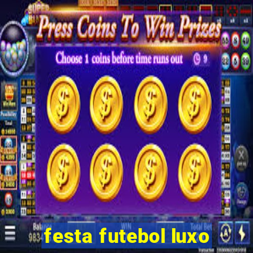 festa futebol luxo